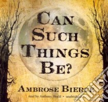 Can Such Things Be? (CD Audiobook) libro in lingua di Bierce Ambrose, Heald Anthony (NRT)