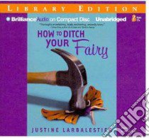 How to Ditch Your Fairy (CD Audiobook) libro in lingua di Larbalestier Justine, Atkinson Kate (NRT)