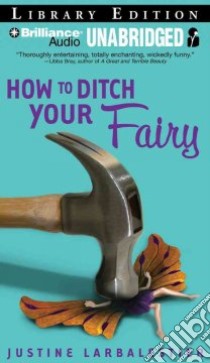 How to Ditch Your Fairy (CD Audiobook) libro in lingua di Larbalestier Justine, Atkinson Kate (NRT)