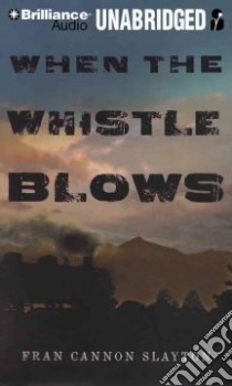 When the Whistle Blows (CD Audiobook) libro in lingua di Slayton Fran Cannon, Berkrot Peter (NRT)