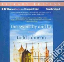 The Sweet by and by (CD Audiobook) libro in lingua di Johnson Todd, Baker Becky Ann (NRT), Lenox Adriane (NRT), Miles Robin (NRT), Smith Lois (NRT)