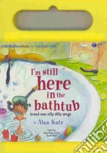 I'm Still Here in the Bathtub (CD Audiobook) libro in lingua di Katz Alan