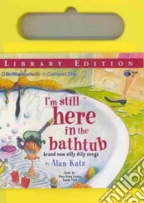 I'm Still Here in the Bathtub (CD Audiobook) libro in lingua di Katz Alan, Miller Dan John (NRT), Amari Francesca (NRT), Naramore Mikael (NRT), Fedewa Brian (NRT)