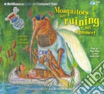 Mosquitoes Are Ruining My Summer! (CD Audiobook) libro in lingua di Katz Alan