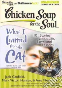 Chicken Soup for the Soul What I Learned from the Cat (CD Audiobook) libro in lingua di Canfield Jack (COM), Hansen Mark Victor (COM), Newmark Amy (COM), Diamond Wendy (FRW)