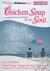 Chicken Soup for the Soul True Love (CD Audiobook) libro in lingua di Canfield Jack (COM), Hansen Mark Victor (COM), Newmark Amy (COM), Yamaguchi Kristi (FRW), Hedican Bret (FRW)
