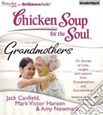 Chicken Soup for the Soul Grandmothers (CD Audiobook) libro in lingua di Canfield Jack (COM), Hansen Mark Victor (COM), Newmark Amy (COM), Merlington Laural (NRT), Daniels Luke (NRT)