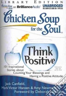 Chicken Soup for the Soul Think Positive (CD Audiobook) libro in lingua di Canfield Jack, Hansen Mark Victor, Newmark Amy, Norville Deborah (FRW), Sirois Tanya Eby (NRT)