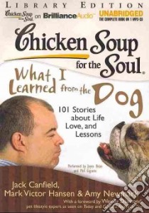 Chicken Soup for the Soul What I Learned from the Dog (CD Audiobook) libro in lingua di Canfield Jack (COM), Hansen Mark Victor (COM), Newmark Amy (COM), Diamond Wendy (FRW), Bean Joyce (NRT)