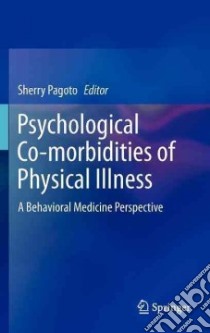 Psychological Co-Morbidities of Physical Illness libro in lingua di Pagoto Sherry (EDT)