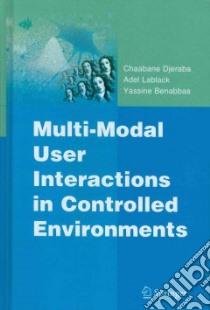 Multi-modal User Interactions in Controlled Environments libro in lingua di Djeraba Chabane, Lablack Adel, Benabbas Yassine, Bajart Anne (FRW)