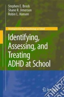 Identifying, Assessing, and Treating ADHD at School libro in lingua di Brock Stephen E., Jimerson Shane R., Hansen Robin L.