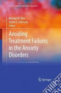 Avoiding Treatment Failures in the Anxiety Disorders libro in lingua di Otto Michael W. (EDT), Hofmann Stefan G. (EDT)