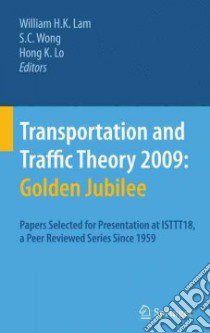 Transportation and Traffic Theory 2009 : Golden Jubilee libro in lingua di Lam William H. K. (EDT), Wong S. C. (EDT), Lo Hong K. (EDT)