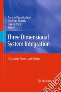 Three Dimensional System Integration libro in lingua di Papanikolaou Antonis (EDT), Soudris Dimitrios (EDT), Radojcic Riko (EDT)
