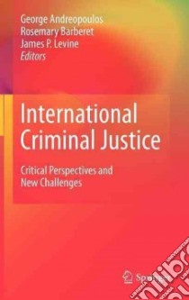 International Criminal Justice libro in lingua di Andreopoulos George J. (EDT), Barberet Rosemary (EDT), Levine James P. (EDT)