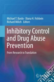 Inhibitory Control and Drug Abuse Prevention libro in lingua di Bardo Michael T. (EDT), Fishbein Diana H. (EDT), Milich Richard (EDT)