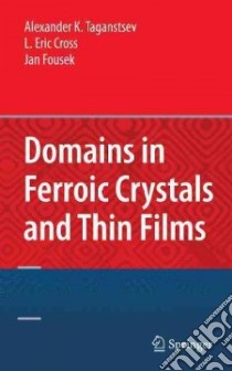 Domains in Ferroic Crystals and Thin Films libro in lingua di Tagantsev Alexander K., Cross L. Eric, Fousek Jan