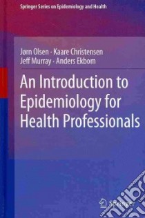 An Introduction to Epidemiology for Health Professionals libro in lingua di Olsen Jorn, Christensen Kaare, Murray Jeff, Ekbom Anders