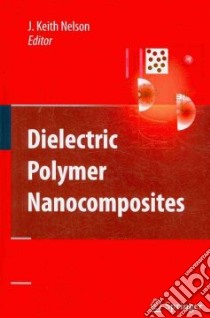 Dielectric Polymer Nanocomposites libro in lingua di Nelson J. Keith (EDT)