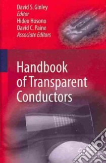 Handbook of Transparent Conductors libro in lingua di Ginley David S. (EDT), Hosono Hideo (EDT), Paine David C. (EDT)