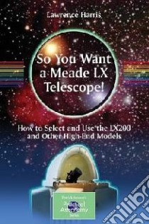 So You Want a Meade Lx Telescope! libro in lingua di Harris Lawrence