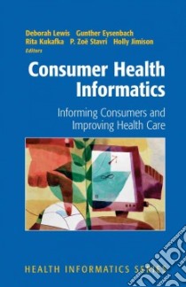 Consumer Health Informatics libro in lingua di Lewis Deborah, Eysenbach Gunther, Kukafka Rita, Stavri P. Zoe, Jimison Holly