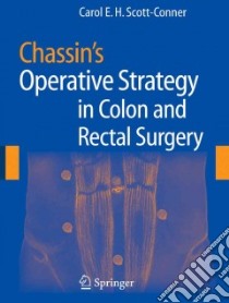 Chassin's Operative Strategy in Colon and Rectal Surgery libro in lingua di Scott-Conner Carol E. H. (EDT), Henselmann Casper (ILT)
