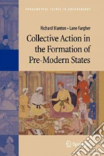 Collective Action in the Formation of Pre-modern States libro in lingua di Blanton Richard, Fargher Lane