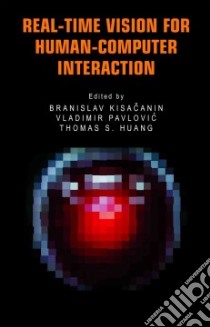 Real-time Vision for Human-computer Interaction libro in lingua di Kisacanin Branislav (EDT), Pavlovic Vladimir (EDT), Huang Thomas S. (EDT)