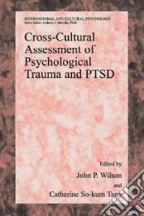 Cross-cultural Assessment of Psychological Trauma and Ptsd libro in lingua di Wilson John P., So-kum Tang Catherine C.