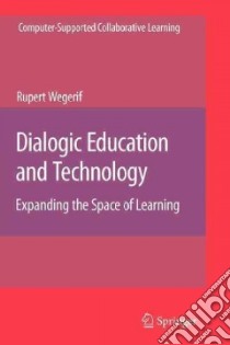Dialogic Education and Technology libro in lingua di Wegerif Rupert