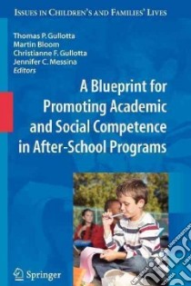 A Blueprint for Promoting Academic and Social Competence in After-School Programs libro in lingua di Gullotta Thomas P. (EDT), Bloom Martin (EDT), Gullotta Christianne F. (EDT), Messina Jennifer C. (EDT), Ramos Jessica M. (CON)