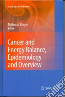 Cancer and Energy Balance, Epidemiology and Overview libro in lingua di Berger Nathan A. (EDT)