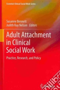 Adult Attachment in Clinical Social Work Practice libro in lingua di Bennett Susanne (EDT), Nelson Judith Kay (EDT)