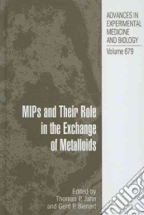 Mips and Their Role in the Exchange of Metalloids libro in lingua di Jahn Thomas P. Ph.D. (EDT), Bienert Gerd P. Ph.D. (EDT)