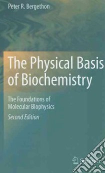 The Physical Basis of Biochemistry libro in lingua di Bergethon Peter R., Bergethon Kristin E. (CON)