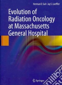 Evolution of Radiation Oncology at Massachusetts General Hospital libro in lingua di Suit Herman D., Loeffler Jay S.