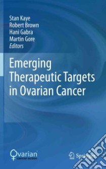 Emerging Therapeutic Targets in Ovarian Cancer libro in lingua di Kaye Stan (EDT), Brown Robert (EDT), Gabra Hani (EDT), Gore Martin (EDT)