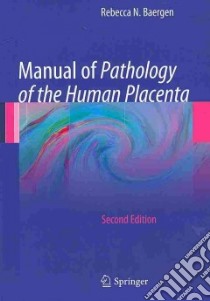Manual of Pathology of the Human Placenta libro in lingua di Baergen Rebecca N. M.D., Benirschke Kurt (FRW)