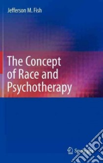 The Concept of Race and Psychotherapy libro in lingua di Fish Jefferson M.