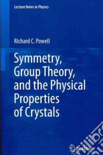 Symmetry, Group Theory, and the Physical Properties of Crystals libro in lingua di Powell Richard C.