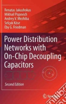 Power Distribution Networks With On-chip Decoupling Capacitors libro in lingua di Jakushokas Renatas, Popovich Mikhail, Mezhiba Andrey V., Kose Selcuk, Friedman Eby G.
