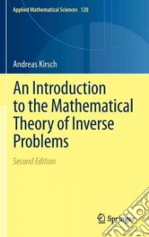 An Introduction to the Mathematical Theory of Inverse Problems libro in lingua di Kirsch Andreas