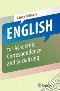 English for Academic Correspondence and Socializing libro in lingua di Wallwork Adrian