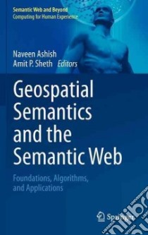Geospatial Semantics and the Semantic Web libro in lingua di Ashish Naveen (EDT), Sheth Amit P. (EDT)