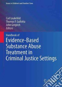 Handbook of Evidence-Based Substance Abuse Treatment in Criminal Justice Settings libro in lingua di Leukefeld Carl (EDT), Gullotta Thomas P. (EDT), Gregrich John (EDT)