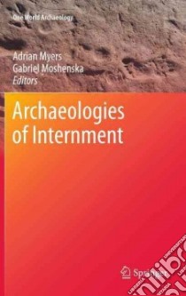 Archaeologies of Internment libro in lingua di Myers Adrian (EDT), Moshenska Gabriel (EDT)