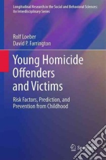 Young Homicide Offenders and Victims libro in lingua di Loeber Rolf, Farrington David P., Cotter Robert B. (CON), Dalton Erin (CON), Ebel Beth E. (CON)