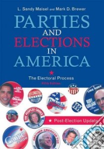 Parties and Elections in America libro in lingua di Maisel L. Sandy, Brewer Mark D.